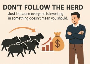 Don’t Follow the Herd – Just because everyone is investing in something doesn’t mean you should.